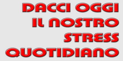 DACCI OGGI IL NOSTRO STRESS QUOTIDIANO