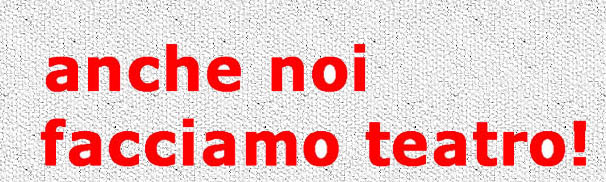 Anche noi facciamo teatro